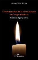 Couverture du livre « L'inculturation de la vie consacrée au Congo-Kinshasa ; relectures et perspectives » de Jacques Mpia Bekina aux éditions L'harmattan