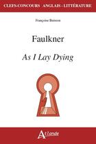 Couverture du livre « Faulkner, as i lay dying » de Francoise Buisson aux éditions Atlande Editions