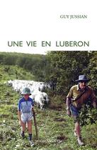 Couverture du livre « Une vie en Luberon » de Guy Jussian aux éditions Magellan & Cie