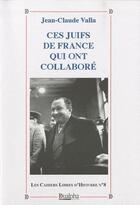 Couverture du livre « Ces juifs de France qui ont collaboré » de Jean-Claude Valla aux éditions Dualpha