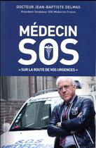 Couverture du livre « Médecin SOS ; sur la route de vos urgences » de Jean-Baptiste Delmas aux éditions L'opportun