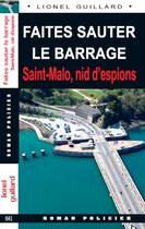 Couverture du livre « Faites sauter le barrage ; Saint Malo, nid d'espions » de Lionel Guillard aux éditions Ouest & Cie