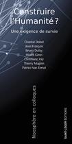 Couverture du livre « Construire l'humanité ? Une exigence de survie » de Thierry Magnin et Bruno Dufay et Chantal Delsol et Christiane Joly et Jorel Francois et Hilaire Giron et Pat Van Eersel aux éditions Saint-leger