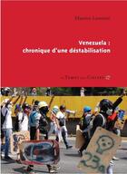 Couverture du livre « Venezuela : chronique d'une destabilisation » de Maurice Lemoine aux éditions Le Temps Des Cerises
