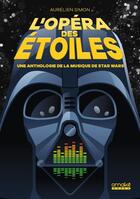 Couverture du livre « L'opéra des étoiles : une anthologie de la musique de Star Wars » de Simon Aurelien aux éditions Omake Books