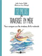 Couverture du livre « 12 mois de traversée en mère : Pour naviguer sur les émotions de la maternité » de Jade Arestan-Mallet et Anna Okhotnyk aux éditions Enrick B.