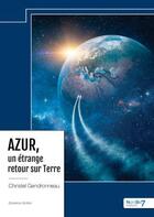 Couverture du livre « AZUR, un étrange retour sur Terre » de Christel Gendronneau aux éditions Nombre 7