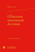 Couverture du livre « L'éducation sentimentale du roman » de Margaret Cohen aux éditions Classiques Garnier