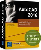 Couverture du livre « AutoCAD 2016 ; coffret de 2 livres : maîtrisez le dessin technique en 2D » de Olivier Le Frapper et Jean-Yves Gouez aux éditions Eni