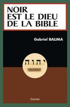 Couverture du livre « Noir est le dieu de la bible » de Gabriel Balima aux éditions Edilivre