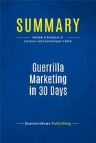 Couverture du livre « Summary: Guerrilla Marketing in 30 Days (review and analysis of Levinson and Lautenslager's Book) » de  aux éditions Business Book Summaries