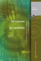 Couverture du livre « De l'atome au nucléaire ; un siècle de prouesses scientifiques et d'enjeux politiques » de Michel Chauvin aux éditions Presses Internationales Polytechnique