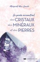 Couverture du livre « Le guide essentiel des cristaux, des minéraux et des pierres » de Margaret Ann Lembo aux éditions Courrier Du Livre