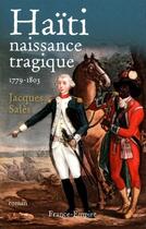 Couverture du livre « Haïti ; naissance tragique ; 1779-1803 » de Jacques Sales aux éditions France-empire
