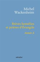 Couverture du livre « Brèves homélies et prières d'Evangile ; année a » de Michel Wackenheim aux éditions Salvator