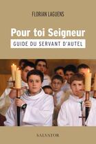 Couverture du livre « Guide du servant d'autel : pour toi seigneur » de Florian Laguens aux éditions Salvator