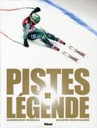 Couverture du livre « Pistes de légende ; les descentes qui font l'histoire du ski » de Gilles Chappaz aux éditions Glenat
