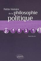 Couverture du livre « Petite histoire de la philosophie politique » de Bouvier aux éditions Ellipses