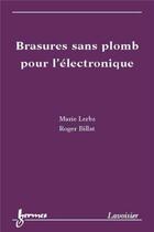 Couverture du livre « Brasures sans plomb pour l'électronique » de Billat/Lerbs aux éditions Hermes Science Publications