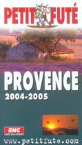Couverture du livre « PROVENCE (édition 2004/2005) » de Collectif Petit Fute aux éditions Le Petit Fute