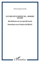 Couverture du livre « Le fabuleux destin de... Robert Mathé : Entretiens avec Patrice GICQUEL » de Patrice Théophile Gicquel aux éditions L'harmattan