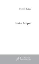 Couverture du livre « Noire eclipse » de Damien Dupuy aux éditions Editions Le Manuscrit