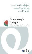 Couverture du livre « La sociologie clinique ; enjeux théoriques et méthodologiques » de Vincent De Gaulejac et Pierre Roche et Fabienne Hanique aux éditions Eres