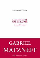 Couverture du livre « Les émiles de Gab la Rafale ; roman électronique » de Gabriel Matzneff aux éditions Editions Leo Scheer