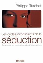 Couverture du livre « Les codes inconscients de la séduction » de Philippe Turchet aux éditions Les Éditions De L'homme