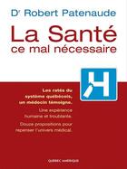 Couverture du livre « La sante ce mal necessaire » de Patenaude Robert aux éditions Quebec Amerique