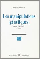 Couverture du livre « Manipulations génétiques, jusqu'où aller » de Charles Susanne aux éditions De Boeck Superieur