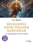 Couverture du livre « Développez votre pouvoir guérisseur : La puissance est en vous » de Luc Bodin aux éditions Guy Trédaniel