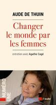 Couverture du livre « Changer le monde par les femmes » de Aude De Thuin aux éditions Editions De L'aube