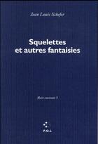 Couverture du livre « Main courante Tome 5 ; squelettes et autres fantaisies » de Jean-Louis Schefer aux éditions P.o.l