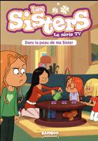 Couverture du livre « Les Sisters ; la série TV Tome 3 : dans la peau de ma sister ! » de Christophe Cazenove et William aux éditions Bamboo