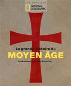 Couverture du livre « La grande histoire du Moyen-Age ; les hommes, les villes, les cartes » de  aux éditions National Geographic