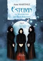 Couverture du livre « Esteban ; la malédiction des trois sorcières Tome 2 » de Martinez-A aux éditions Persee
