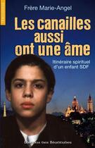 Couverture du livre « Les canailles aussi ont une âme ; itinéraire spirituel d'un enfant SDF » de Frere Marie-Angele aux éditions Des Beatitudes