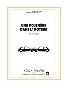 Couverture du livre « Une poussière dans l'moteur » de Anny Daprey aux éditions Art Et Comedie