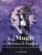 Couverture du livre « La magie des déesses de l'ombre » de Cara Campbell aux éditions Contre-dires