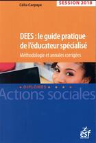 Couverture du livre « DEES : le guide pratique de l'éducateur spécialisé ; annales corrigées (édition 2017) » de Celia Carpaye aux éditions Esf Editeur