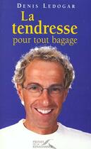 Couverture du livre « La tendresse pour tout bagage » de Denis Ledogar aux éditions Presses De La Renaissance