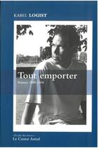 Couverture du livre « Tout emporter - poemes 1988-2008 » de Karel Logist aux éditions Castor Astral