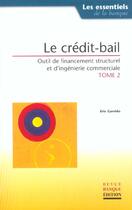 Couverture du livre « Le credit bail outil de financement strcturel et d'ingenierie commerciale tome2 - tome 2 » de Eric Garrido aux éditions Revue Banque