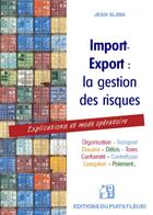 Couverture du livre « Import-export : la gestion des risques ; explications et mode opératoire » de Jean Sliwa aux éditions Puits Fleuri