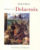 Couverture du livre « Dialogue avec Delacroix » de Michel Butor aux éditions Virgile