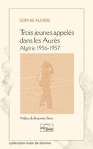 Couverture du livre « Trois jeunes appelés dans les Aurès ; Algérie 1956-1957 » de Sophie Alfieri aux éditions Parole