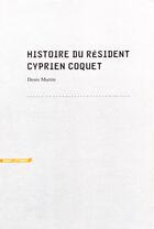Couverture du livre « Histoire du résident Cyprien Coquet » de Denis Martin aux éditions Heros Limite
