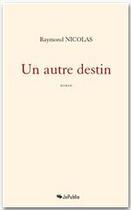 Couverture du livre « Un autre destin » de Raymond Nicolas aux éditions Jepublie