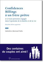 Couverture du livre « Confidences billings à un frère prêtre ; et toute personne engagée dans l'apostolat de la famille et de la vie » de Gabrielle Vialla et Bertrand Vialla aux éditions Billings